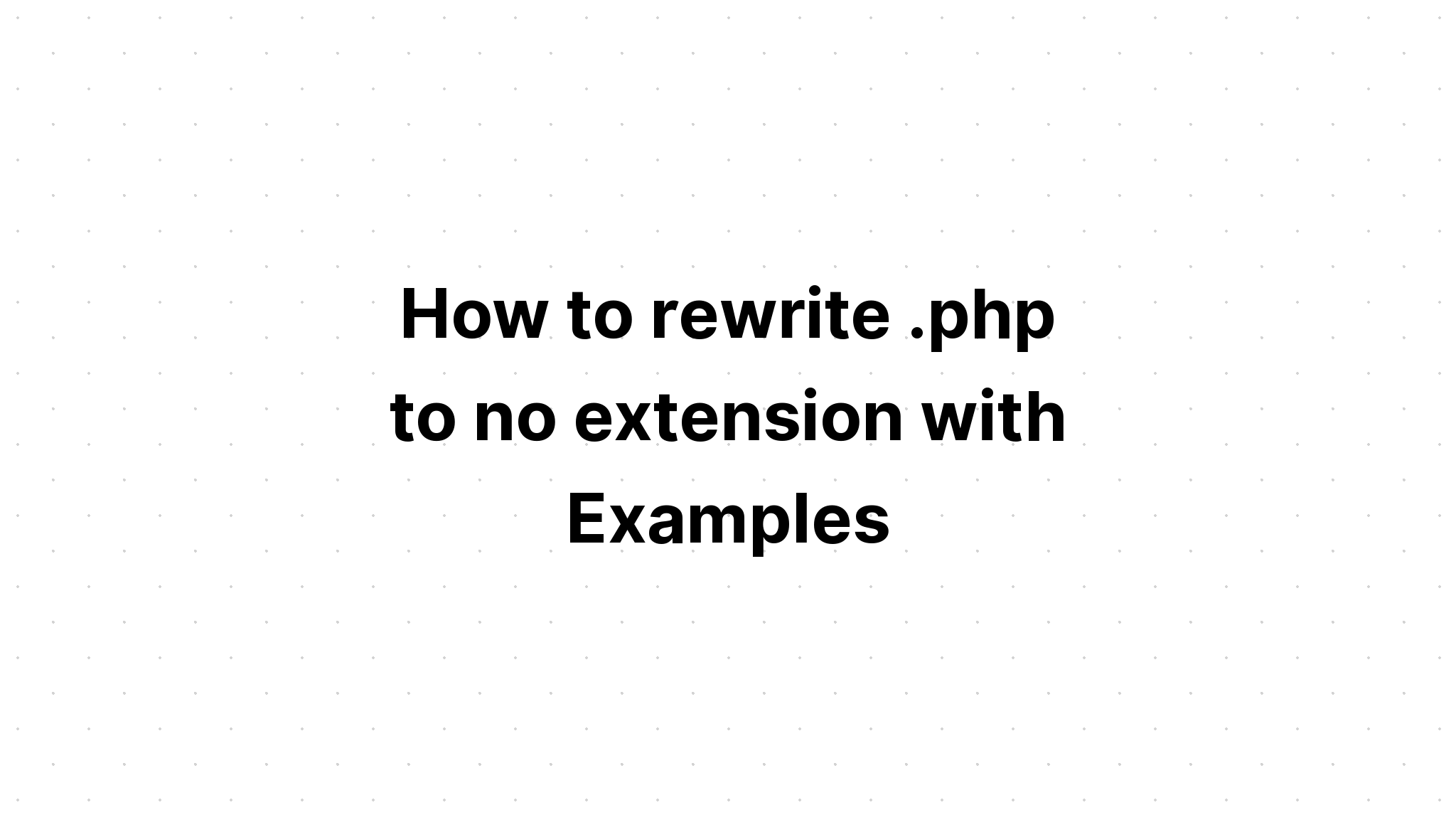 Làm thế nào để viết lại. php không có phần mở rộng với Ví dụ